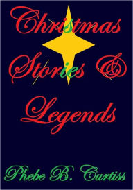 Title: Christmas Stories & Legends, Author: Phebe B. Curtiss