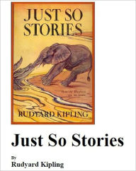 Title: Just So Stories [Illustrated], Author: Rudyard Kipling