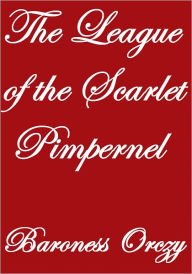 Title: THE LEAGUE OF THE SCARLET PIMPERNEL, Author: Baroness Orczy