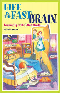Title: Life in the Fast Brain: Keeping Up with Gifted Minds, Author: Karen L. J. Isaacson