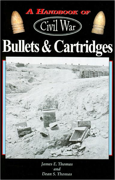 Handbook of Civil War Bullets and Cartridges by James E. Thomas, Dean S ...