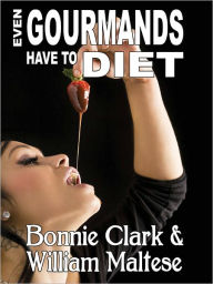 Title: Even Gourmands Have to Diet, Author: Bonnie Clark