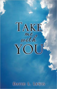 Title: TAKE ME WITH YOU, Author: David L. Lewis