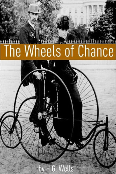 The Wheels of Chance (Includes biography about the life and times of H.G. Wells)