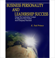 Title: Business Personality and Leadership Success: How to Use the Leadership Cockpit to Improve Career and Company Outcome, Author: E. Ted Prince
