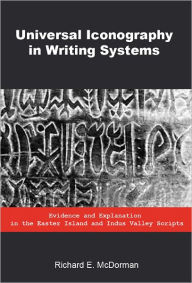 Title: Universal Iconography in Writing Systems: Evidence and Explanation in the Easter Island and Indus Valley Scripts, Author: Richard E. Mcdorman