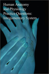 Title: Human Anatomy and Physiology Practice Questions: Integumentary System, Author: Dr. Evelyn J. Biluk