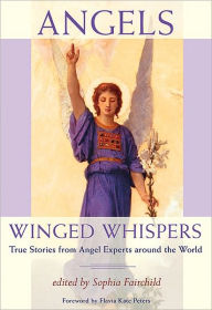 Title: Angels: Winged Whispers - True Stories from Angel Experts around the World, Author: Sophia Fairchild