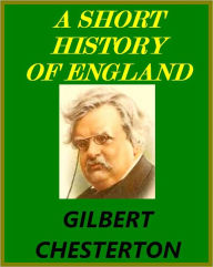 Title: A SHORT HISTORY OF ENGLAND by G.Chesterton, Author: G. K. Chesterton