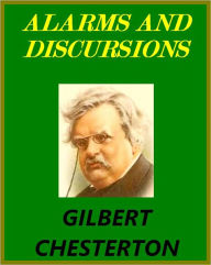 Title: ALARMS AND DISCURSIONS by G. Chesterton, Author: G. K. Chesterton