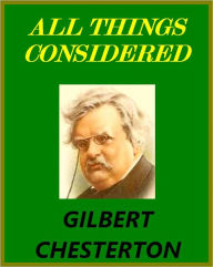 Title: ALL THINGS CONSIDERED by G. Chesterton, Author: G. K. Chesterton