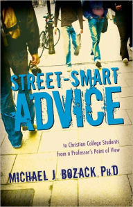 Title: Street-Smart Advice to Christian College Students, From A Professor's Point of View, Author: Michael J. Bozack