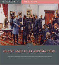 Title: Official Records of the Union and Confederate Armies: Grant and Lee at Appomattox (Illustrated), Author: Ulysses S. Grant