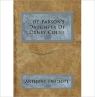 Title: The Parson’s Daughter Of Oxney Colne: A Romance Classic By Anthony Trollope!, Author: Anthony Trollope