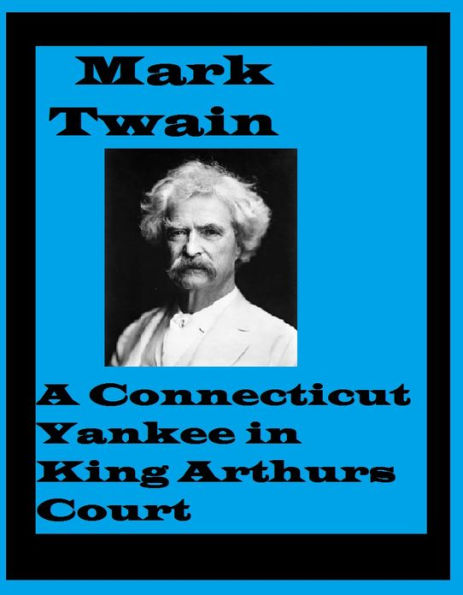 A Connecticut Yankee in King Arthurs Court by Mark Twain