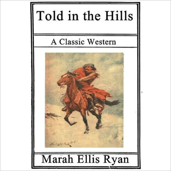 Told In The Hills: A Classic Romance Western By Marah Ellis Ryan!