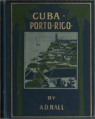 Title: Cuba: Its Past, Present, and Future! A History Classic!, Author: Arthur D. Hall