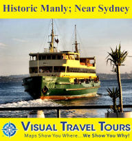 Title: HISTORIC MANLY, NEAR SYDNEY - A Self-guided Pictorial Ferry Boat/Walking Tour (Updated Dec 2012), Author: Angela Cockburn