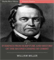 Title: Evidence from Scripture and History of the Second Coming of Christ (Illustrated), Author: William Miller