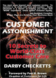 Title: Customer Astonishment: 10 Secrets to World-Class Customer Care, Author: Darby Checketts