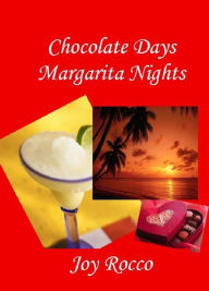 Title: Chocolate Days Margarita Nights, Author: Joy Rocco