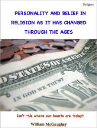 Title: Personality and belief in religion as it has changed through the ages, Author: William McGaughey