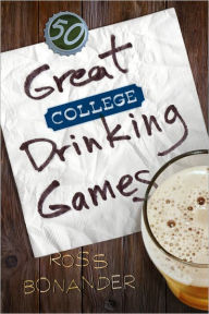 Title: 50 Great College Drinking Games, Author: Ross Bonander