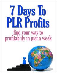 Title: Moneymaking Opportunity - 7 Days to PLR (Private Label Rights) Profits - Find Your Way to Profitability in Just a Week, Author: Irwing