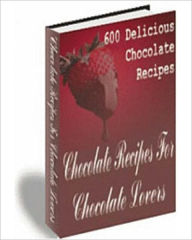 Title: 600 Delicious Chocolate Recipes For Chocolate Lovers, Author: Bdp