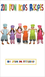 Title: 200 Fun Kids Recipes, Author: John Fitzgerald