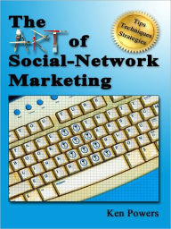 Title: The Art of Social-Network Marketing, Author: Ken Powers