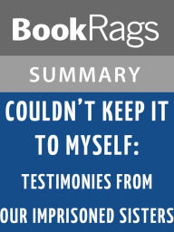 Title: Couldn't Keep It to Myself: Testimonies from Our Imprisoned Sisters by Wally Lamb l Summary & Study Guide, Author: BookRags