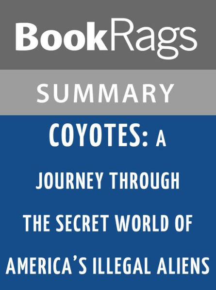 Coyotes: A Journey Through the Secret World of America's Illegal Aliens by Ted Conover l Summary & Study Guide