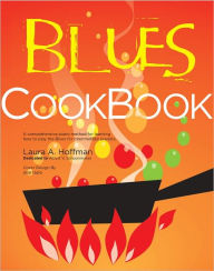 Title: The Blues Cookbook: A comprehensive piano method for learning how to play the Blues for intermediate pianists, Author: Laura Hoffman