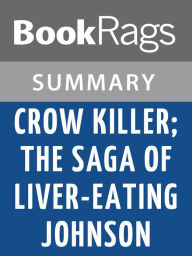 Title: Crow Killer; the Saga of Liver-Eating Johnson by Raymond W. Thorp l Summary & Study Guide, Author: BookRags