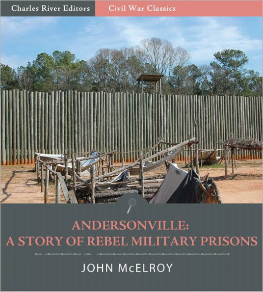 Andersonville: A Story of Rebel Military Prisons (Illustrated)