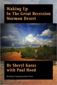 Title: Waking Up In The Great Recession Mormon Desert, Author: Sheryl Karas