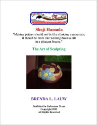 Title: Learning with the Masters--The Art of Sculpture with Hamada Shoji, Author: Brenda Lauw