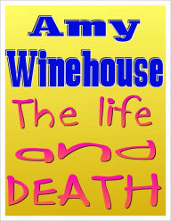 Title: Amy Winehouse: The Life and Death Of Amy Winehouse, Author: Andrew D. Rose