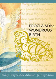 Title: Proclaim The Wondrous Birth - Daily Prayers for Advent, Author: Jeffrey Stone