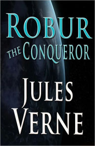 Title: Robur the Conqueror, Author: Jules Verne