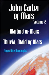 Title: John Carter of Mars Volume Two Warlord of Mars Thuvia, Maid Of Mars, Author: Edgar Rice Burroughs