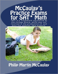 Title: McCaulay's Practice Exams for SAT* Math, Author: Philip Martin McCaulay