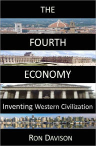 Title: The Fourth Economy: Inventing Western Civilization, Author: Ron Davison