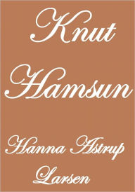 Title: Knut Hamsun, Author: Hanna Astrup Larsen