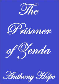 Title: THE PRISONER OF ZENDA, Author: Anthony Hope