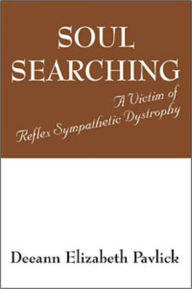 Title: Soul Searching A Victim of Reflex Sympathetic Dystrophy, Author: Deeann Elizabeth Pavlick