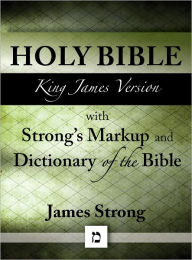 Title: KJV Strong's Bible: Authorized King James Version with Strong's Markup and Dictionary (originally appendices to Strong's Exhaustive Concordance of the Bible) (with beautiful Greek, Hebrew, and superior navigation) (Old Testament and New Testament), Author: Various Authors