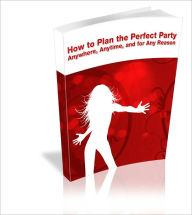 Title: How to plan the perfect party Anywhere, Anytime, and for Any Reason, Author: Ax David
