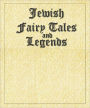 Jewish Fairy Tales and Legends